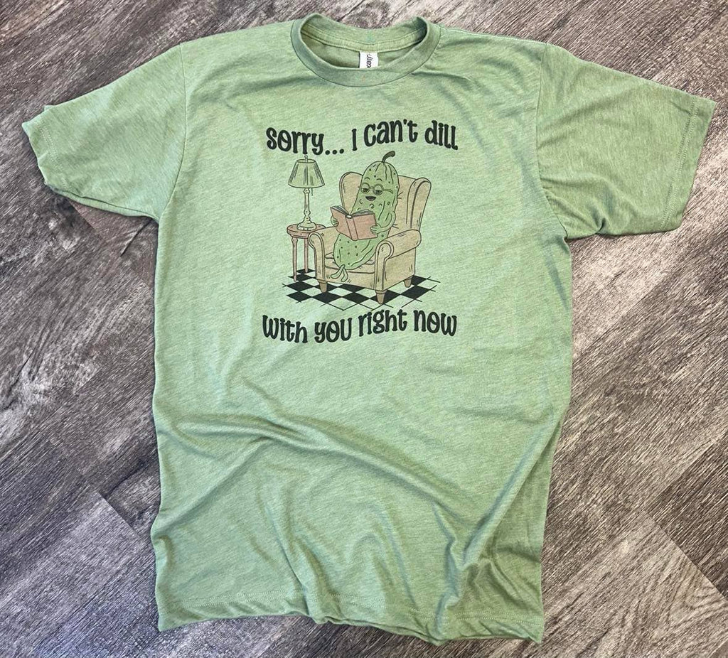 Sorry I Cant Dill with You Right Now On Hesther Green - Adult & Kids T-Shirts, Sweatshirts & Hoodies apparel design preview 1