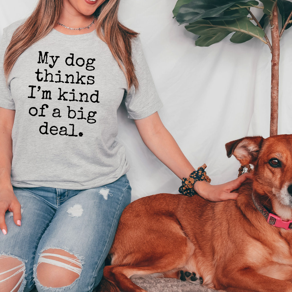 My Dog Thinks I'm A Big Deal - Adult & Kids T-Shirts, Sweatshirts & Hoodies apparel design preview 1