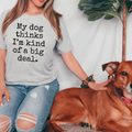 My Dog Thinks I'm A Big Deal - Adult & Kids T-Shirts, Sweatshirts & Hoodies apparel design preview 1