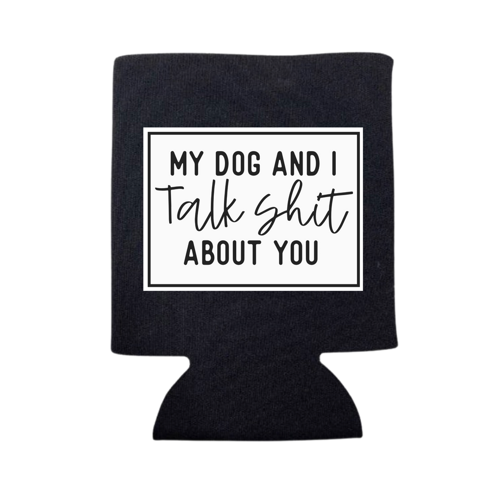 My Dog and I Talk Shit About You Can Cooler - Adult & Kids T-Shirts, Sweatshirts & Hoodies apparel design preview 1