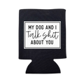 My Dog and I Talk Shit About You Can Cooler - Adult & Kids T-Shirts, Sweatshirts & Hoodies apparel design preview 1