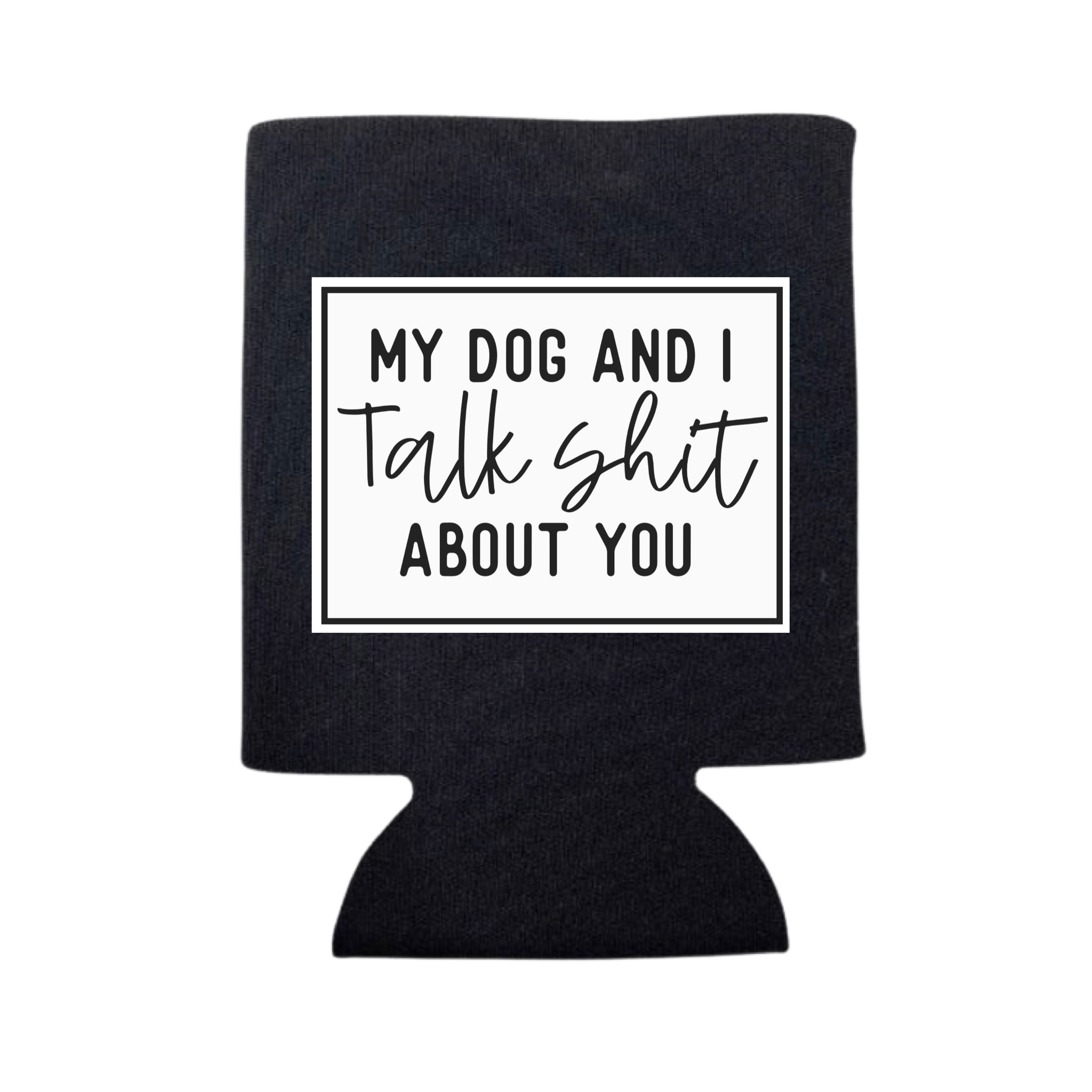 My Dog and I Talk Shit About You Can Cooler - Adult & Kids T-Shirts, Sweatshirts & Hoodies apparel design preview 1