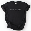 I'm A Delight, Sassy, Sarcastic Funny Comfort Colors - Adult & Kids T-Shirts, Sweatshirts & Hoodies apparel design preview 1
