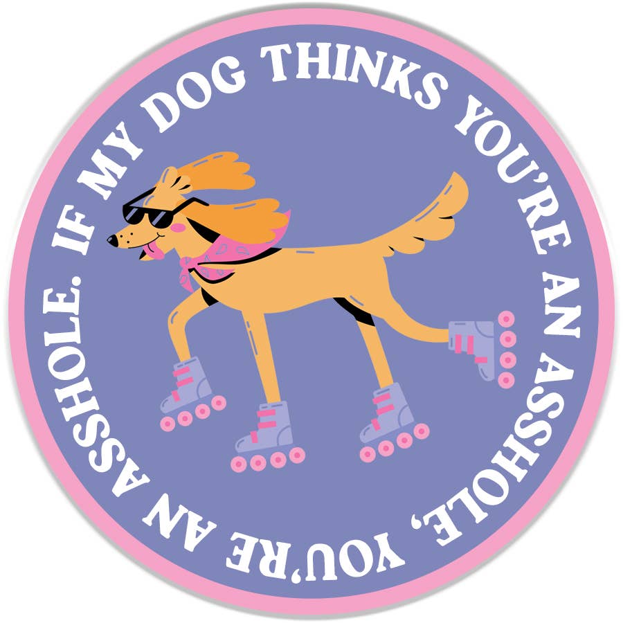 My Dog Thinks You're An Ass Sticker Decal, Funny - Adult & Kids T-Shirts, Sweatshirts & Hoodies apparel design preview 1