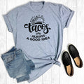 Tacos Are Always A Good Idea - Adult & Kids T-Shirts, Sweatshirts & Hoodies apparel design preview 1