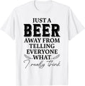 A Beer Away From Telling Everyone What I Think - Adult & Kids T-Shirts, Sweatshirts & Hoodies apparel design preview 1