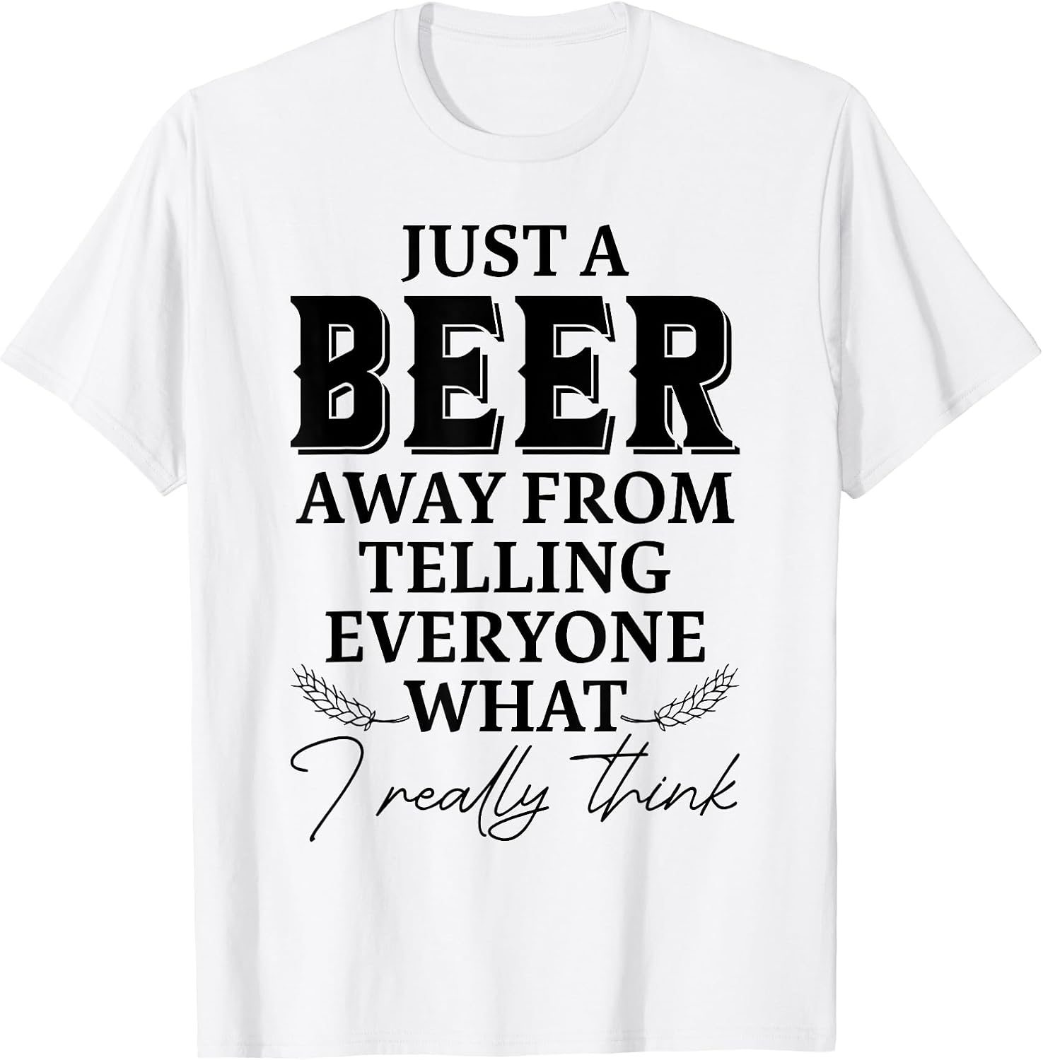 A Beer Away From Telling Everyone What I Think - Adult & Kids T-Shirts, Sweatshirts & Hoodies apparel design preview 1