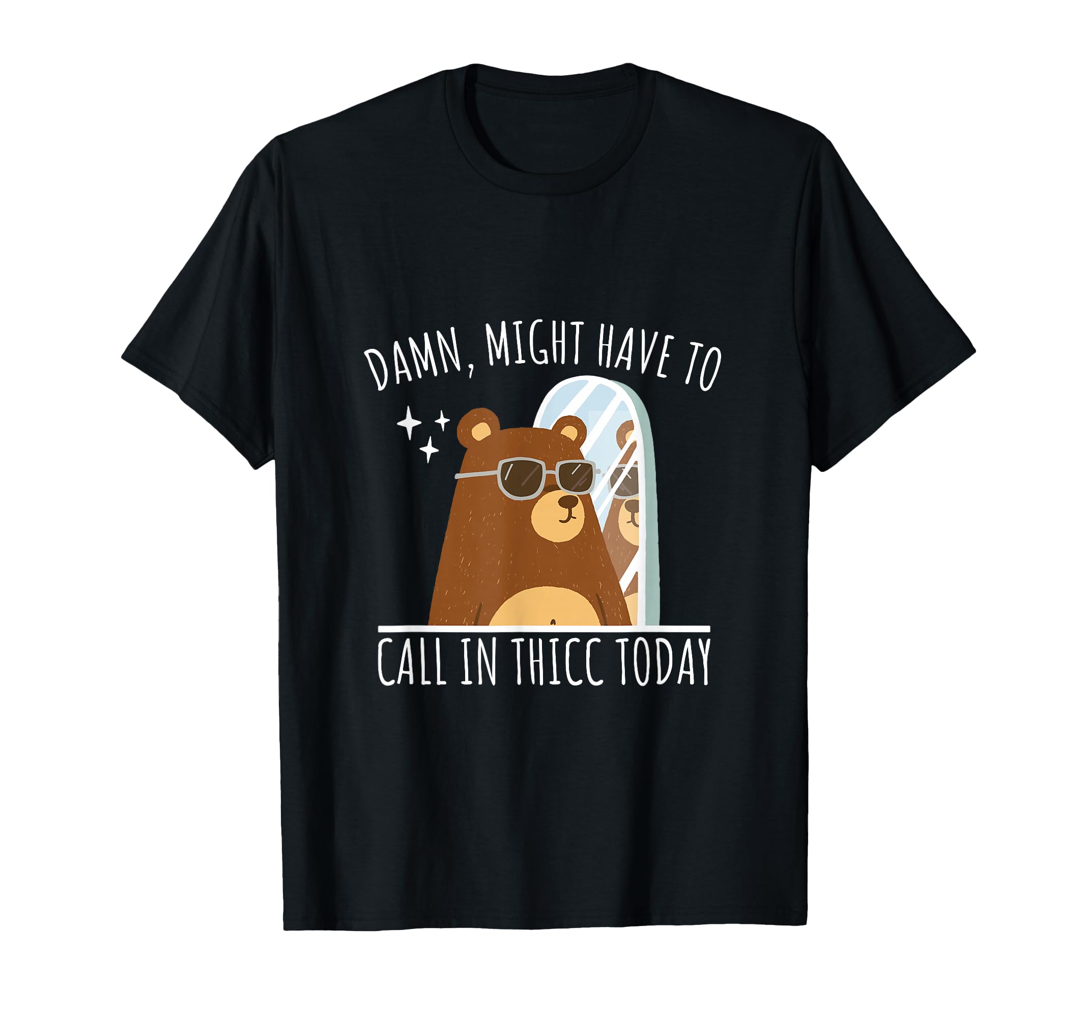 Damn Might Have To Call Thicc Today T-Shirt - Aesthetic Graphic Men Women - T-Shirt, Sweatshirt, Hoodie