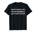 Thats What I Do I Play Baseball And I T-Shirt - Aesthetic Graphic Unisex - T-Shirt, Sweatshirt, Hoodie