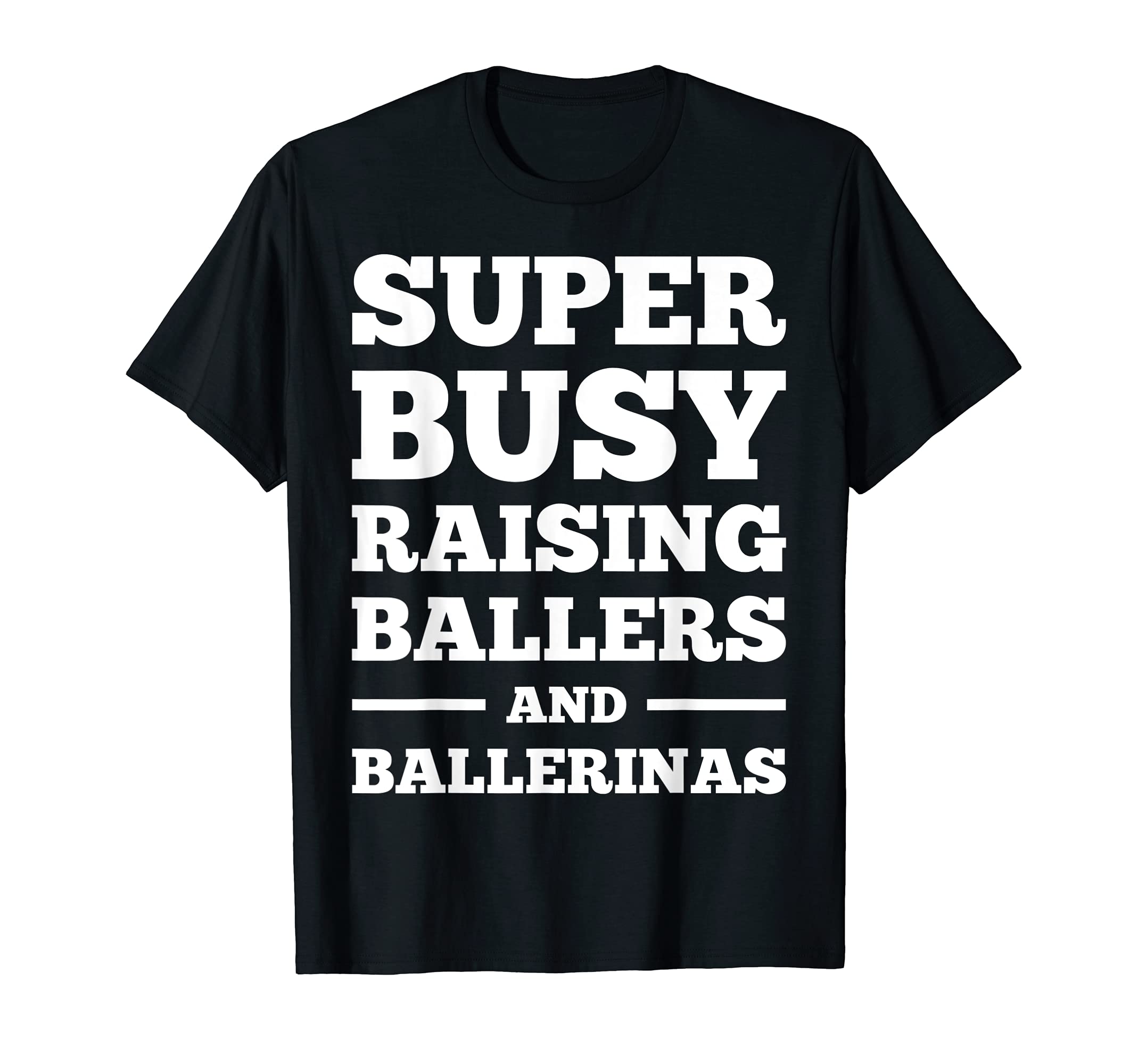 Busy Raising Ballers And Ballerinas T-Shirt - Minimalist Print Unisex - T-Shirt, Sweatshirt, Hoodie