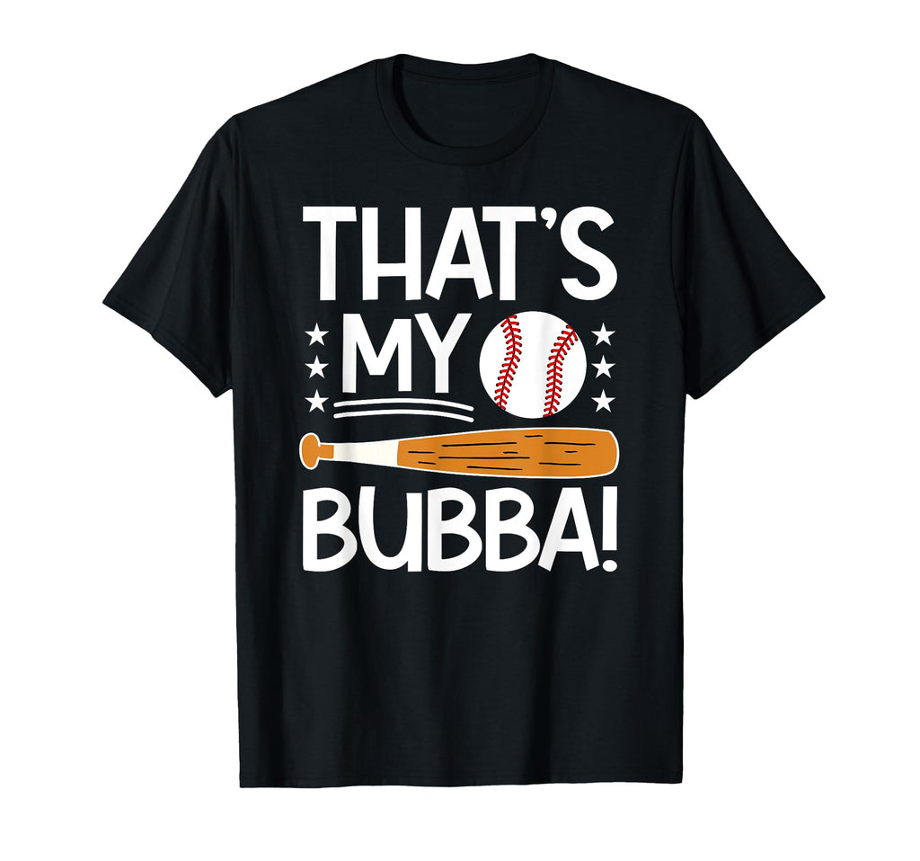Thats My Bubba Baseball Brother T-Shirt - Fun Novelty Design Men Women - T-Shirt, Sweatshirt, Hoodie