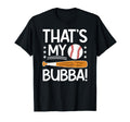 Thats My Bubba Baseball Brother T-Shirt - Fun Novelty Design Men Women - T-Shirt, Sweatshirt, Hoodie