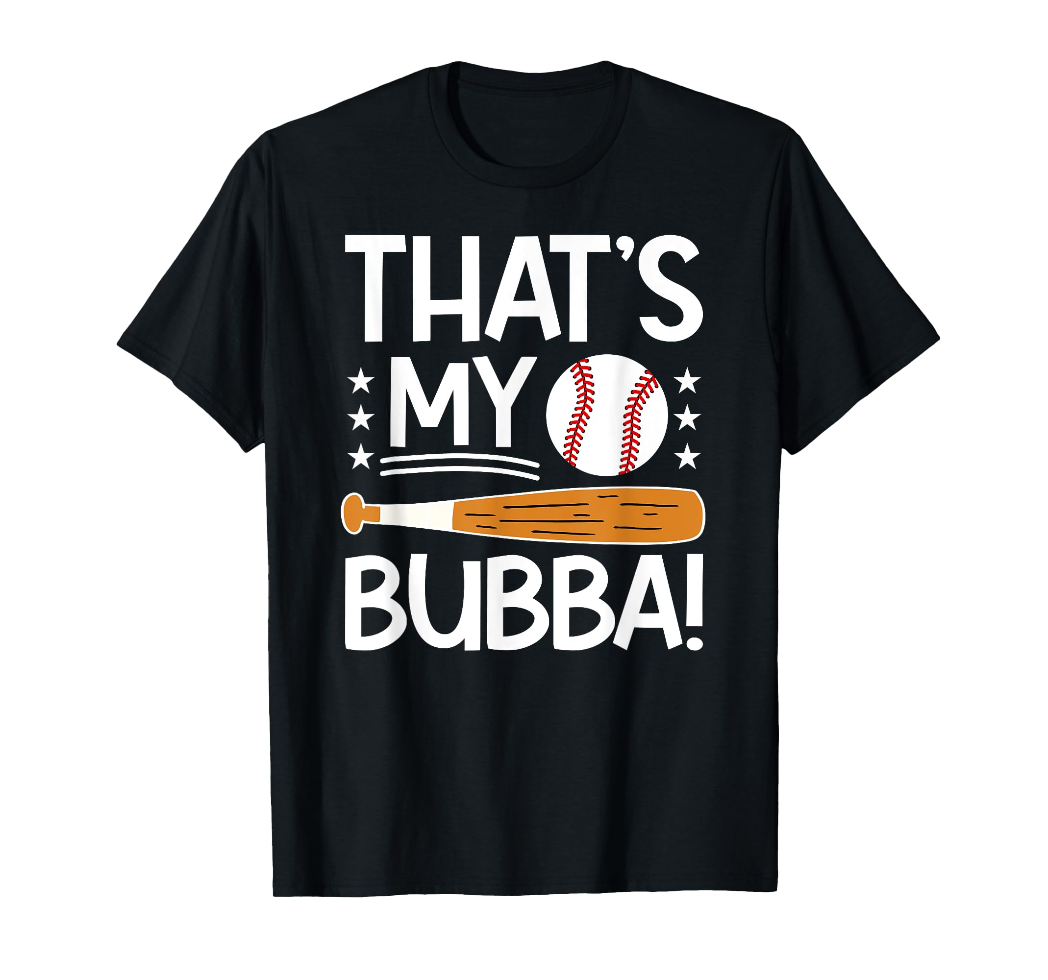Thats My Bubba Baseball Brother T-Shirt - Fun Novelty Design Men Women - T-Shirt, Sweatshirt, Hoodie