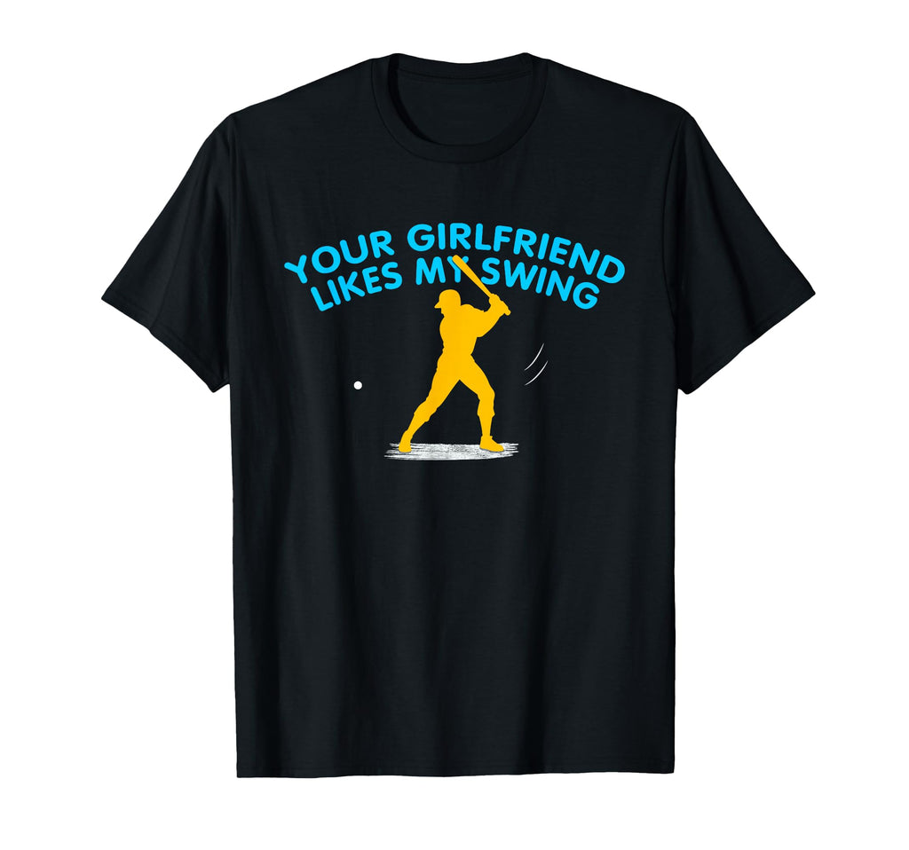 Your Girlfriend Likes My Swing Funny T-Shirt - Fun Novelty Design Unisex - T-Shirt, Sweatshirt, Hoodie