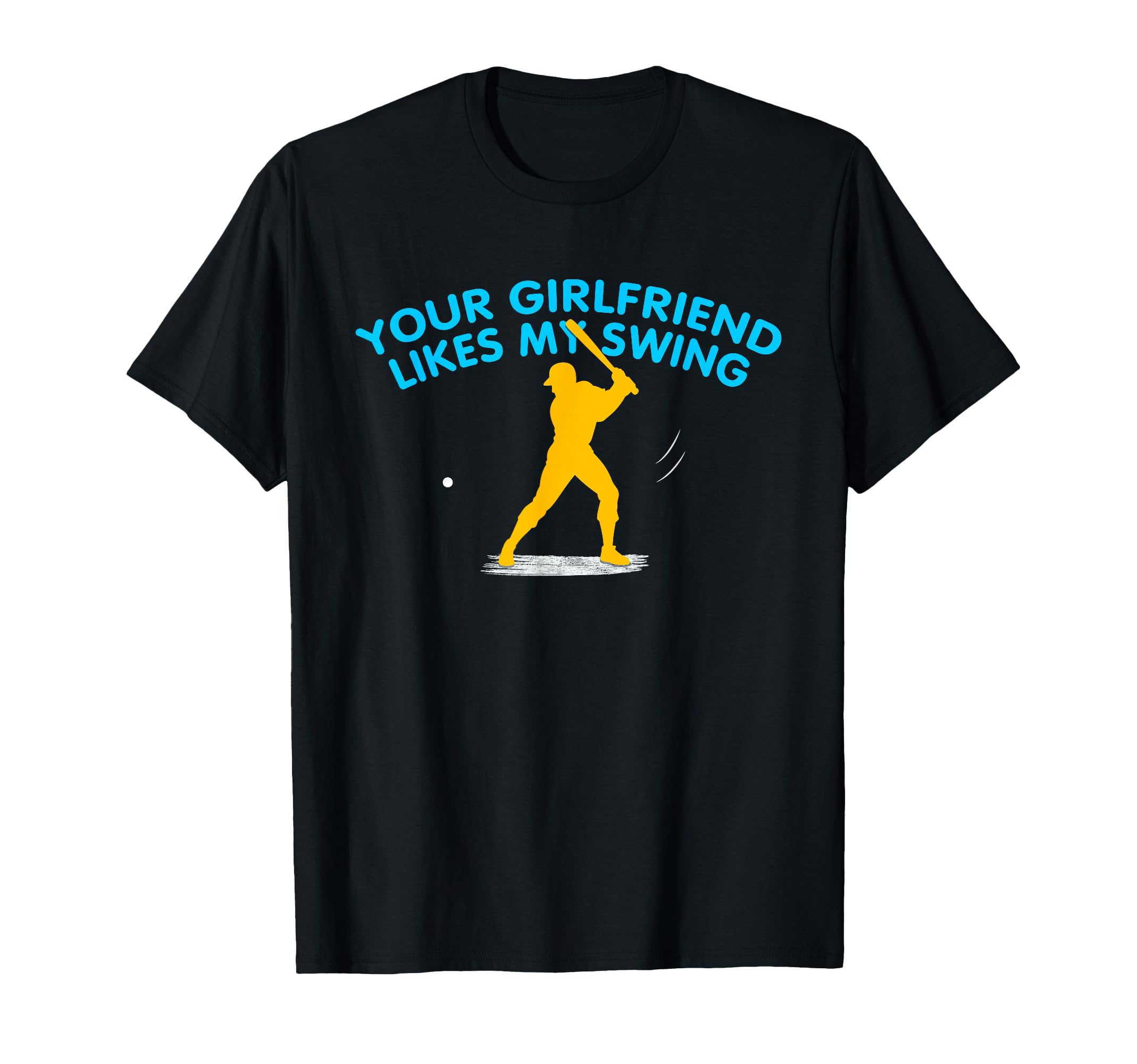 Your Girlfriend Likes My Swing Funny T-Shirt - Fun Novelty Design Unisex - T-Shirt, Sweatshirt, Hoodie