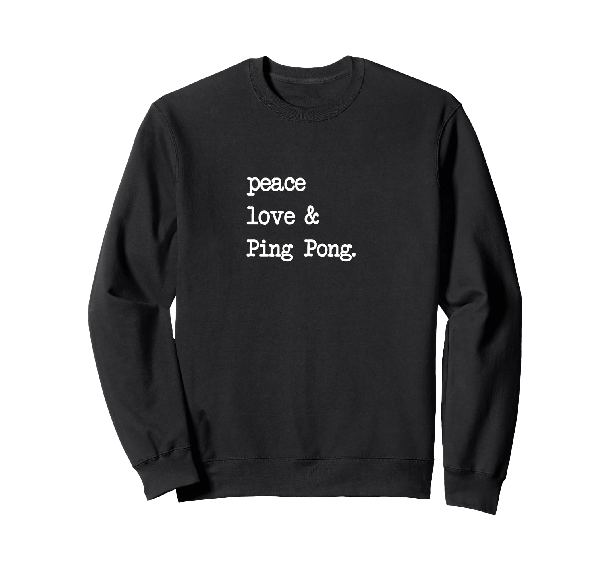 Peace Love Ping Pong Table Tennis Sweatshirt - Trendy Graphic Men Women - T-Shirt, Sweatshirt, Hoodie