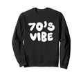 70S Vibe 1970S Costume Seventies Sweatshirt - Fun Novelty Design Unisex - T-Shirt, Sweatshirt, Hoodie