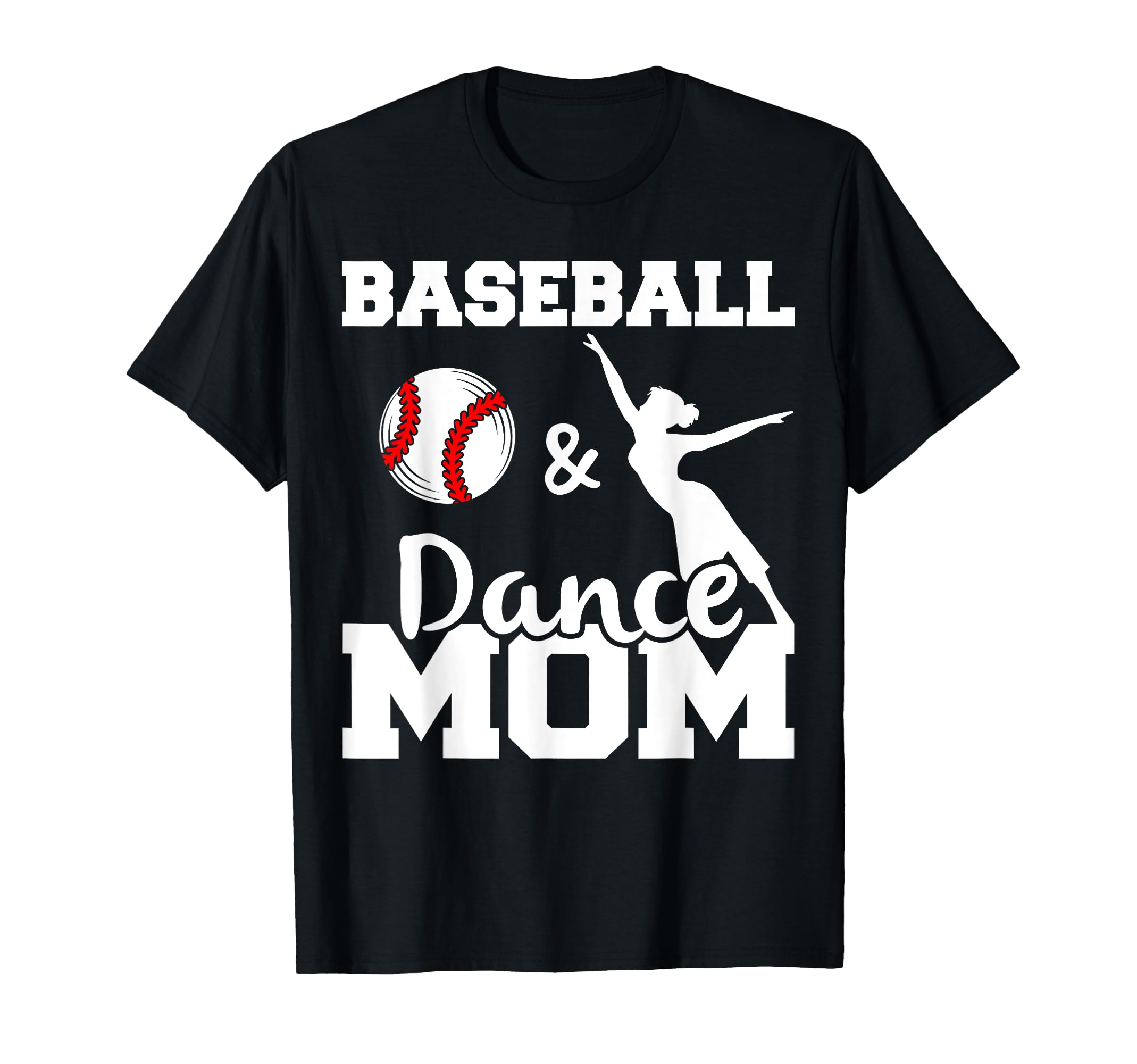 Baseball And Dance Mom Funny T-Shirt - Casual Everyday Wear Men Women - T-Shirt, Sweatshirt, Hoodie
