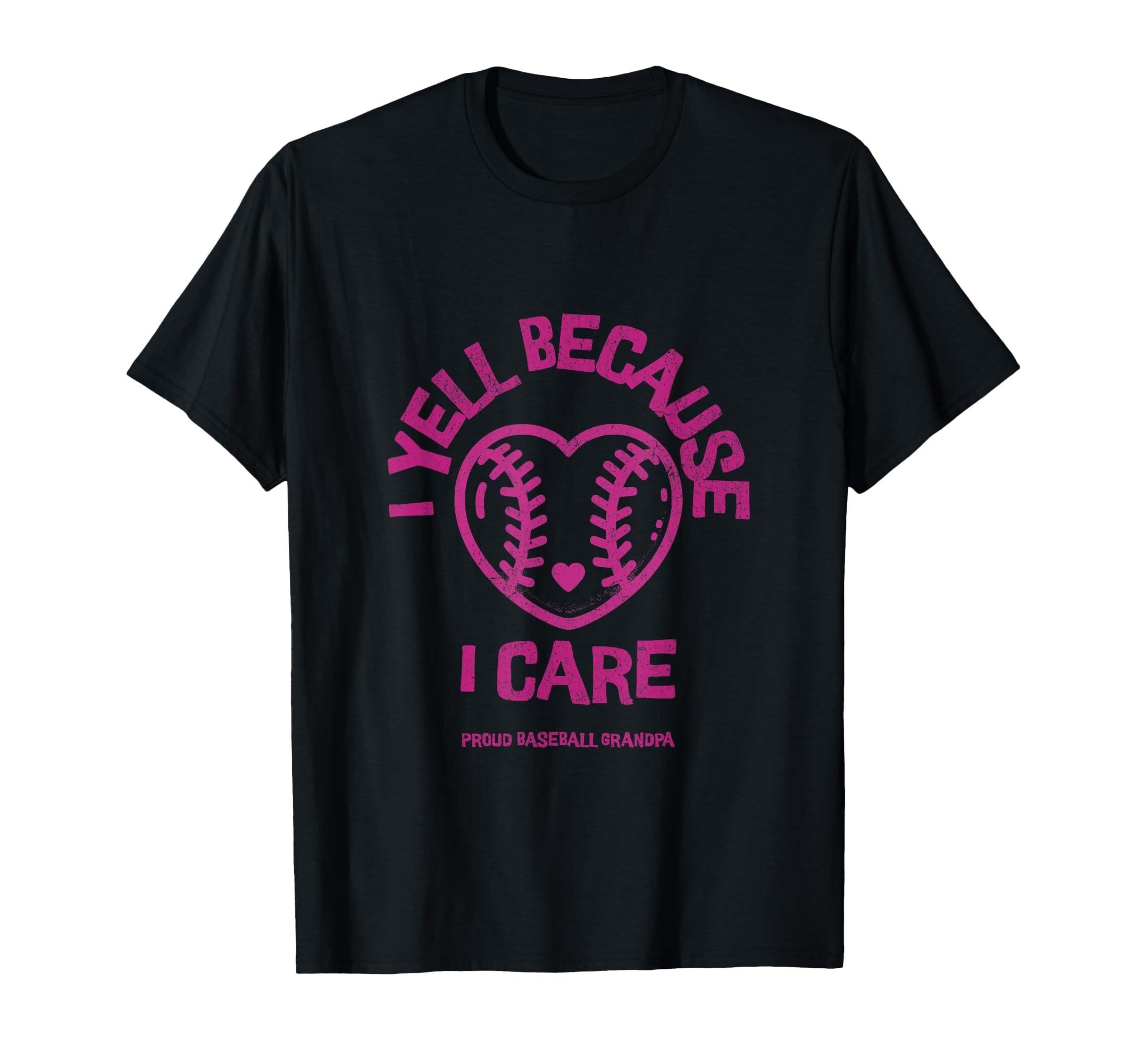 I Yell Because I Care Baseball Grandpa T-Shirt - Fun Novelty Design Unisex - T-Shirt, Sweatshirt, Hoodie