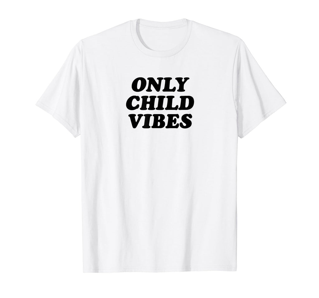 Only Child Vibes Funny Y2K Aesthetic T-Shirt - Streetwear Style Unisex - T-Shirt, Sweatshirt, Hoodie