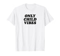 Only Child Vibes Funny Y2K Aesthetic T-Shirt - Streetwear Style Unisex - T-Shirt, Sweatshirt, Hoodie