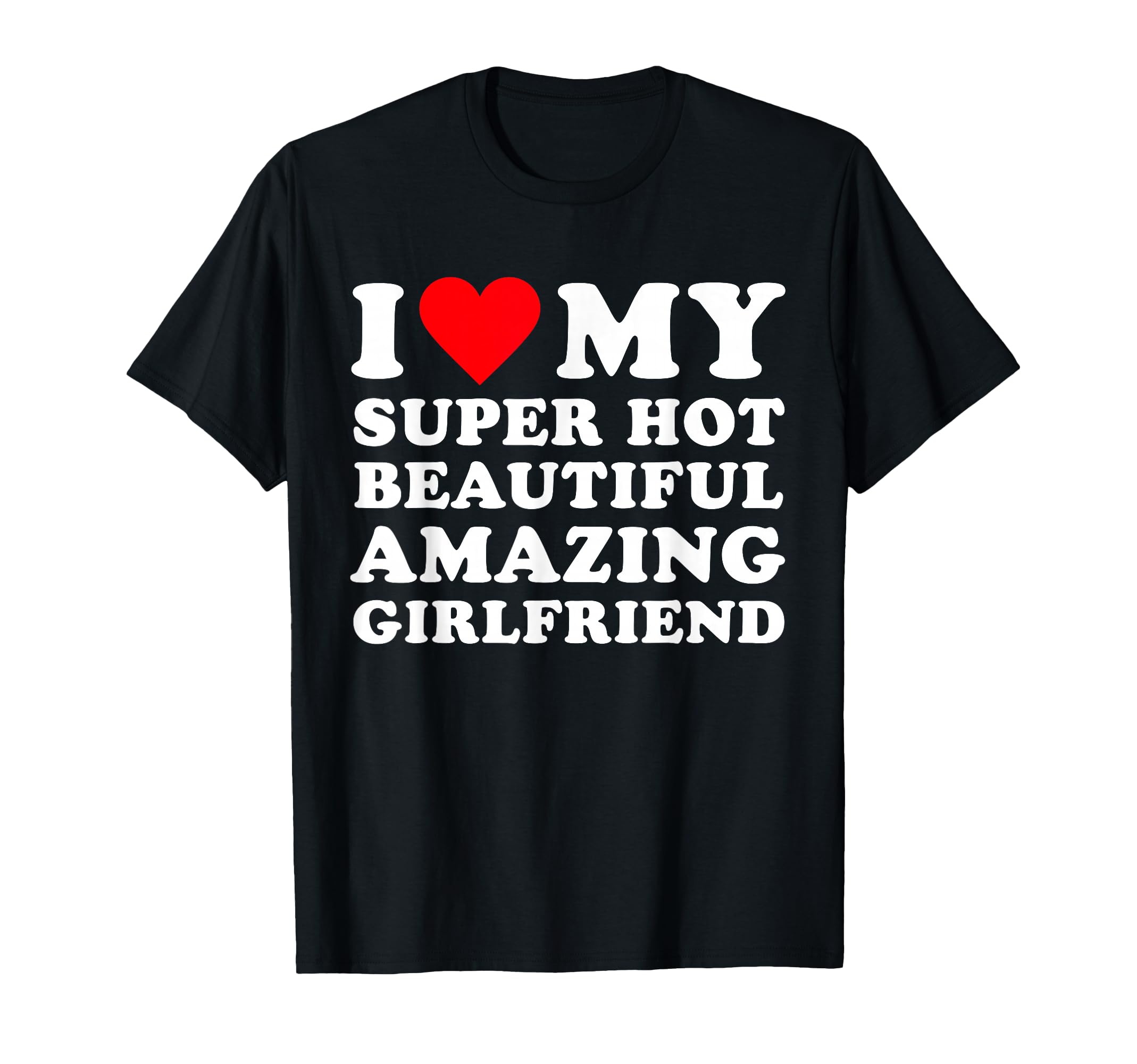 I Love My Super Hot Beautiful Amazing T-Shirt - Trendy Graphic Unisex - T-Shirt, Sweatshirt, Hoodie