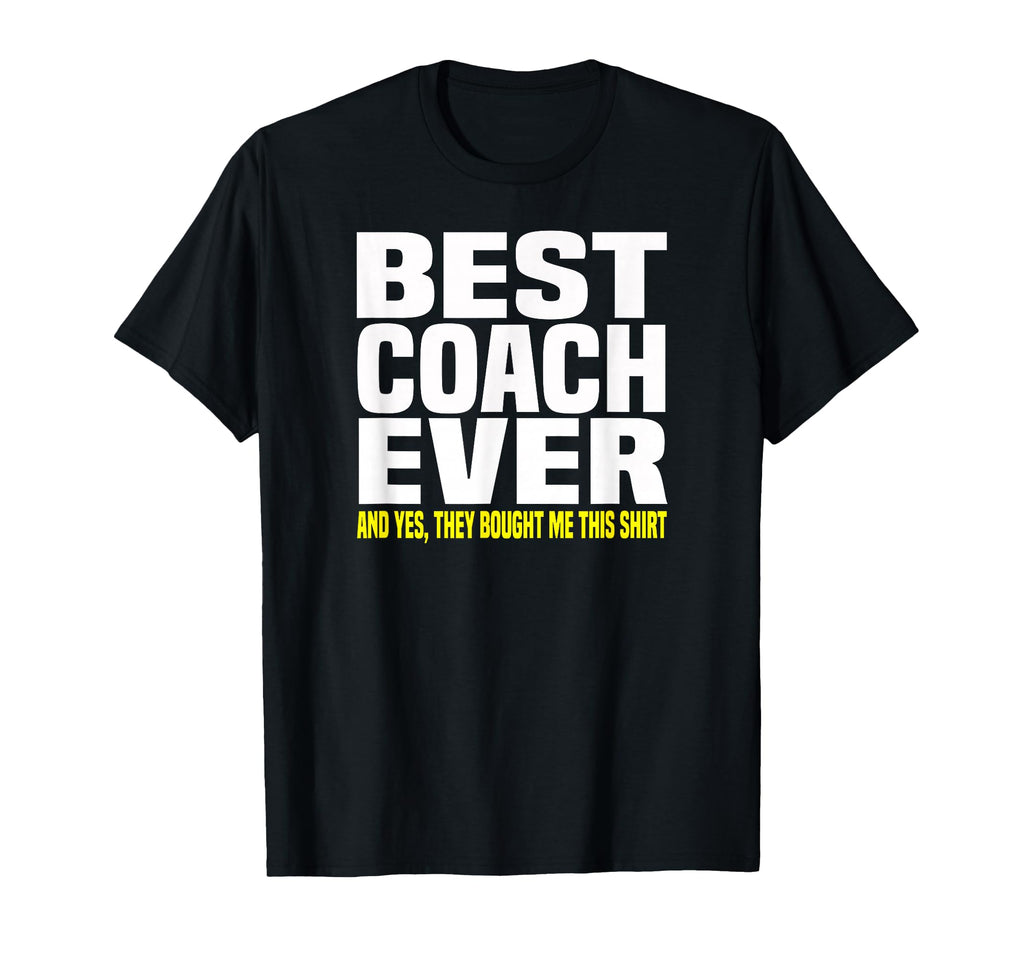 Best Coach Ever Yes They Bought Me This T-Shirt - Unique Graphic Men Women - T-Shirt, Sweatshirt, Hoodie