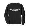 Eat It Better Y2K Aesthetic Sweatshirt - Fun Novelty Design Men Women - T-Shirt, Sweatshirt, Hoodie