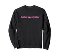 Dating App Victim Funny Y2K Sweatshirt - Fun Novelty Design Unisex - T-Shirt, Sweatshirt, Hoodie