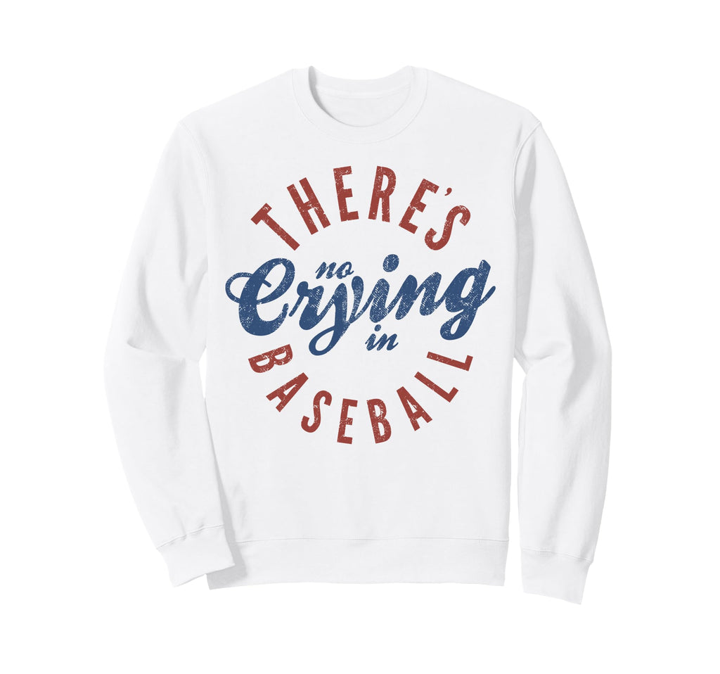 There Is No Crying Baseball Sweatshirt - Graphic Print for Adults - T-Shirt, Sweatshirt, Hoodie