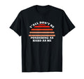 Yall Dont Be Pondering As Hard As T-Shirt - Fun Novelty Design for Adults - T-Shirt, Sweatshirt, Hoodie
