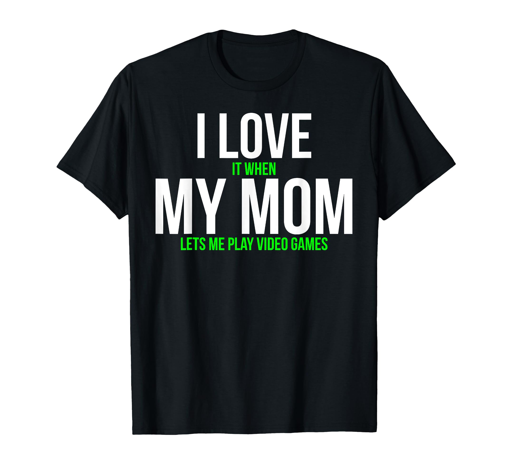 I Love It When My Mom Lets Me Play T-Shirt - Custom Art Print Men Women - T-Shirt, Sweatshirt, Hoodie