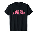 I Am So Virgin Y2K Aesthetic Egirl T-Shirt - Aesthetic Graphic Men Women - T-Shirt, Sweatshirt, Hoodie