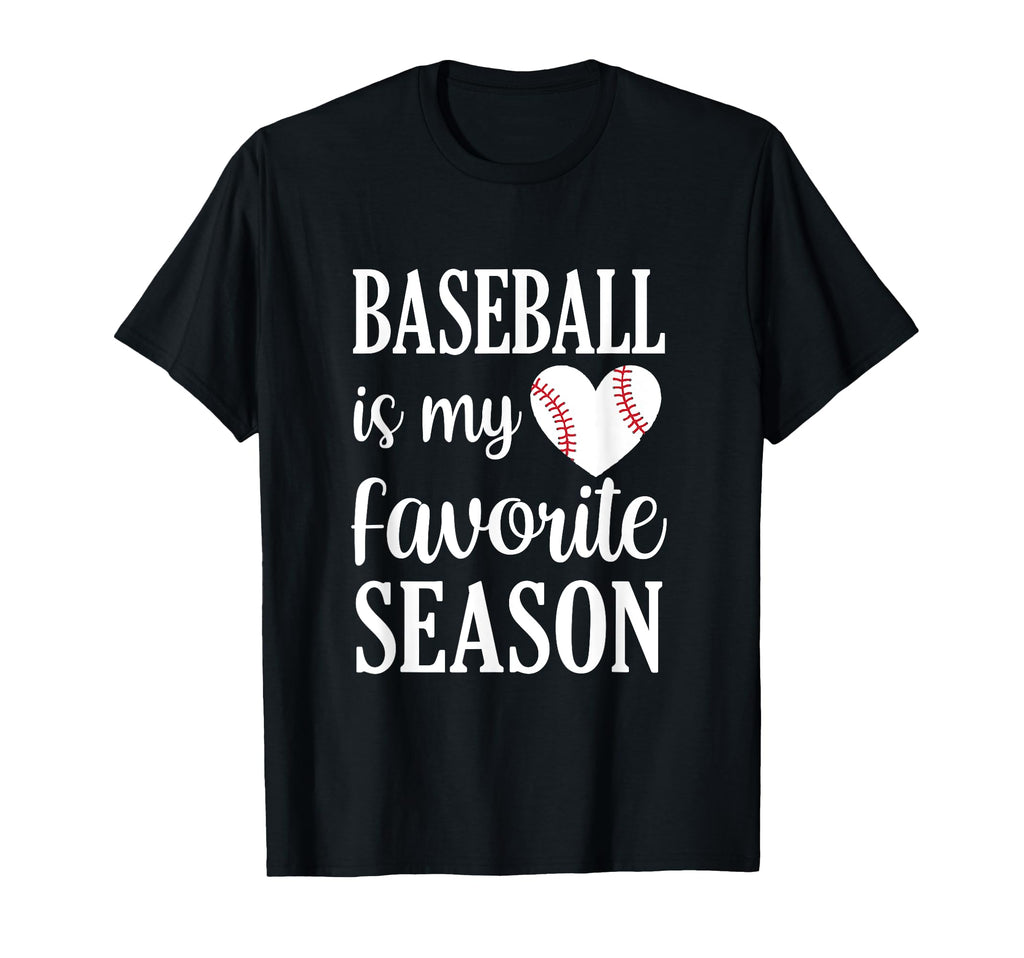 Baseball Is My Favorite Season Baseball T-Shirt - Graphic Print Men Women - T-Shirt, Sweatshirt, Hoodie