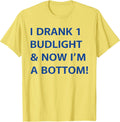 I Drank Budlight Now I'm A Bottom - Adult & Kids T-Shirts, Sweatshirts & Hoodies apparel design preview 1