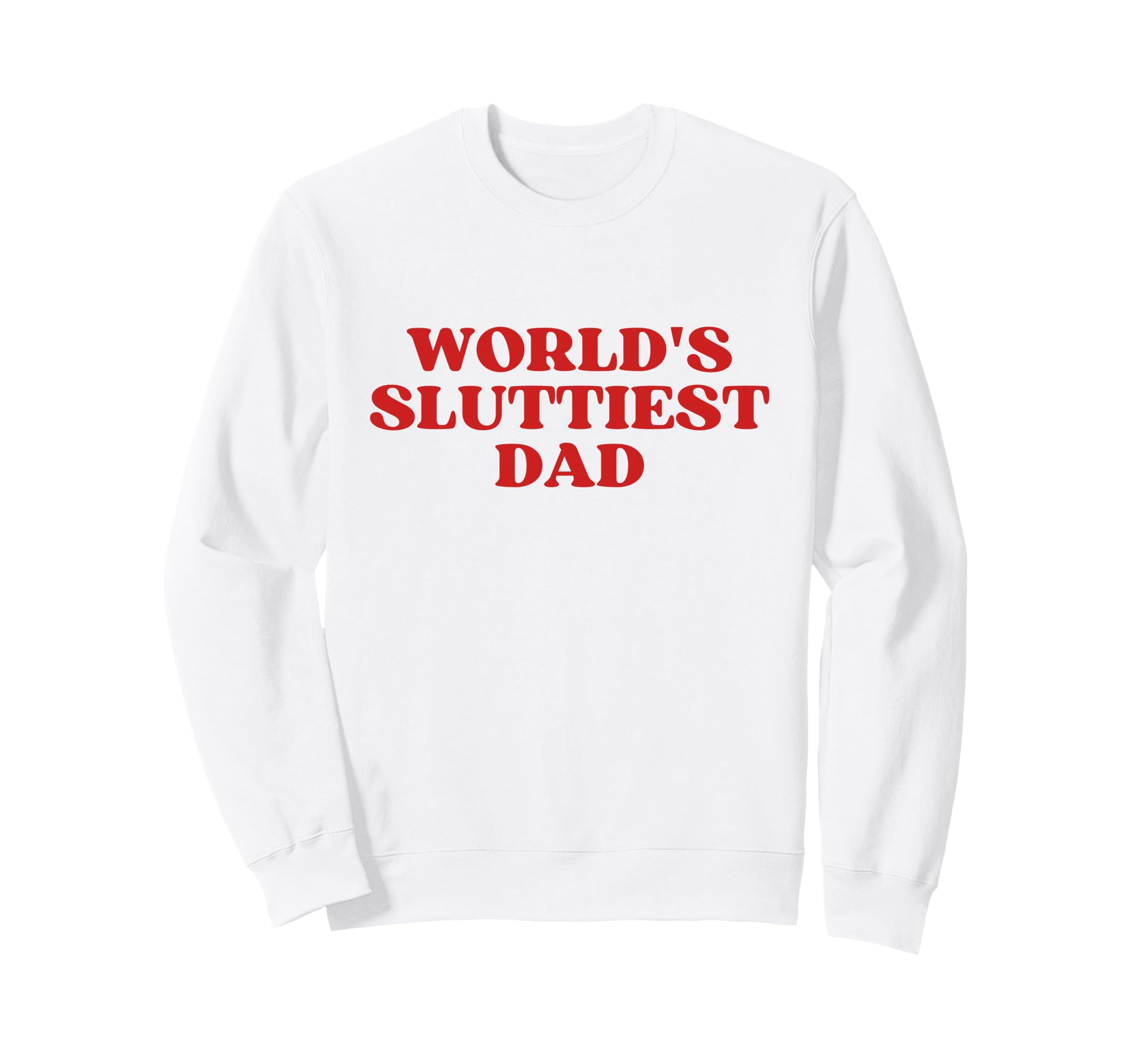 Worlds Sluttiest Dad Y2K Aesthetic Sweatshirt - Graphic Print Men Women - T-Shirt, Sweatshirt, Hoodie