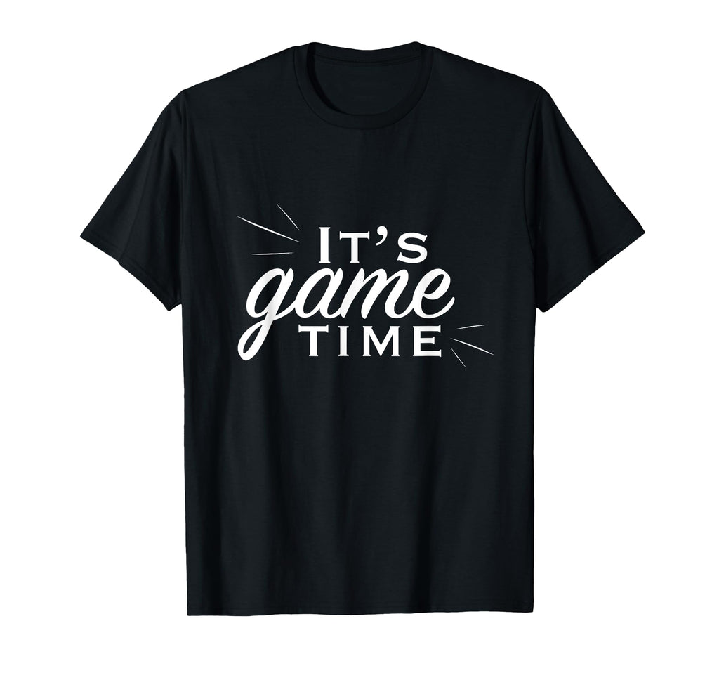 Its Game Time T-Shirt - Unique Graphic for Adults - T-Shirt, Sweatshirt, Hoodie