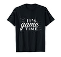 Its Game Time T-Shirt - Unique Graphic for Adults - T-Shirt, Sweatshirt, Hoodie