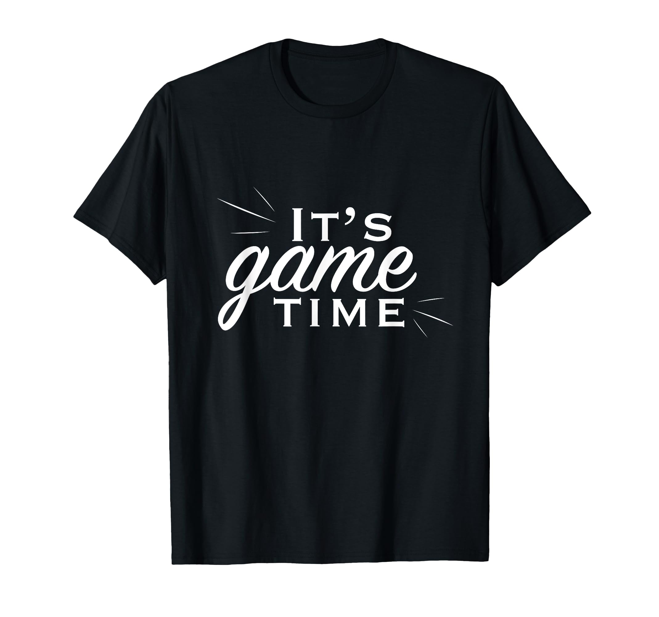 Its Game Time T-Shirt - Unique Graphic for Adults - T-Shirt, Sweatshirt, Hoodie