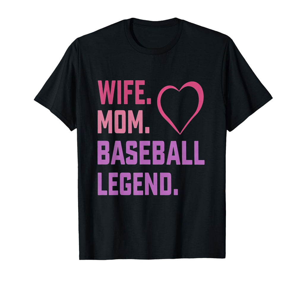 Wife Mom Baseball Legend Mothers Day T-Shirt - Novelty Apparel Unisex - T-Shirt, Sweatshirt, Hoodie