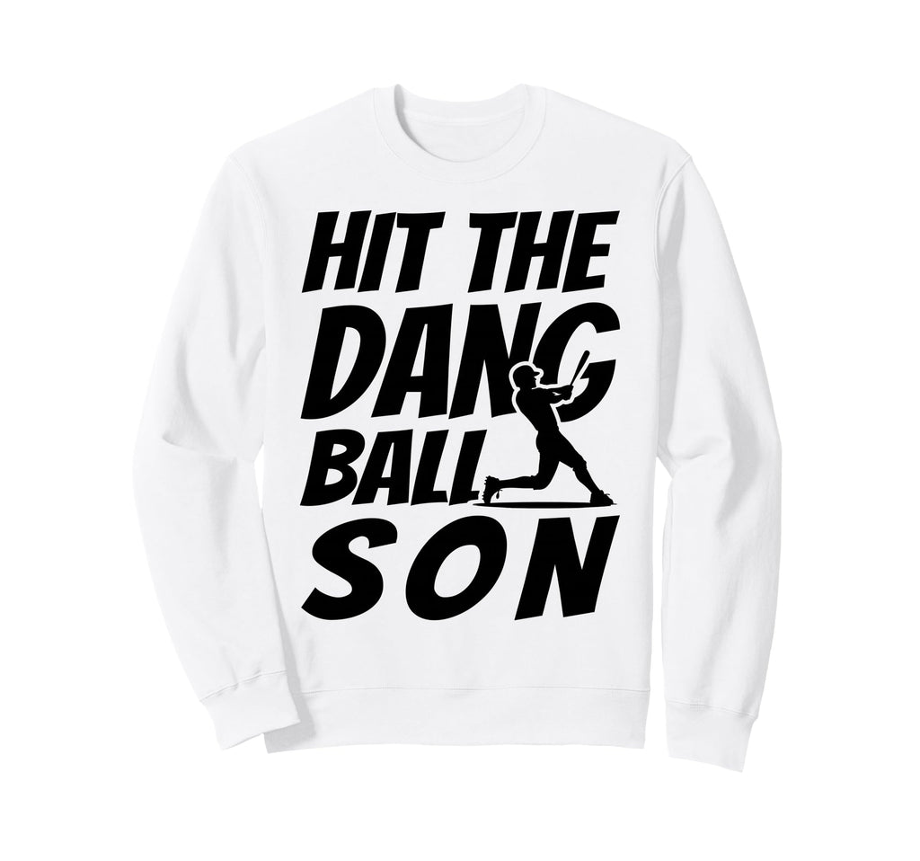 Hit Dang Ball Son Funny Family Sweatshirt - Fun Novelty Design Unisex - T-Shirt, Sweatshirt, Hoodie
