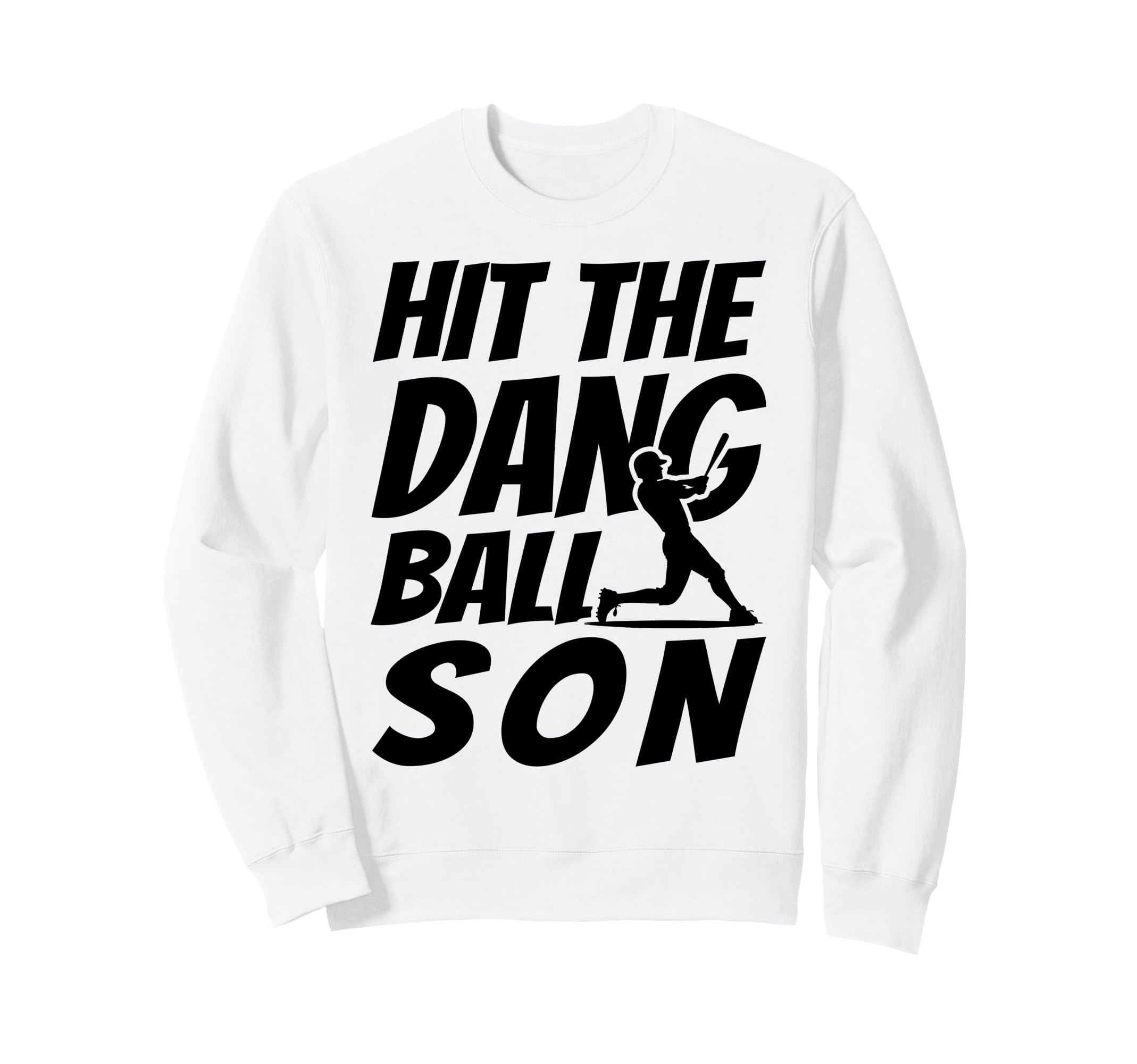 Hit Dang Ball Son Funny Family Sweatshirt - Fun Novelty Design Unisex - T-Shirt, Sweatshirt, Hoodie