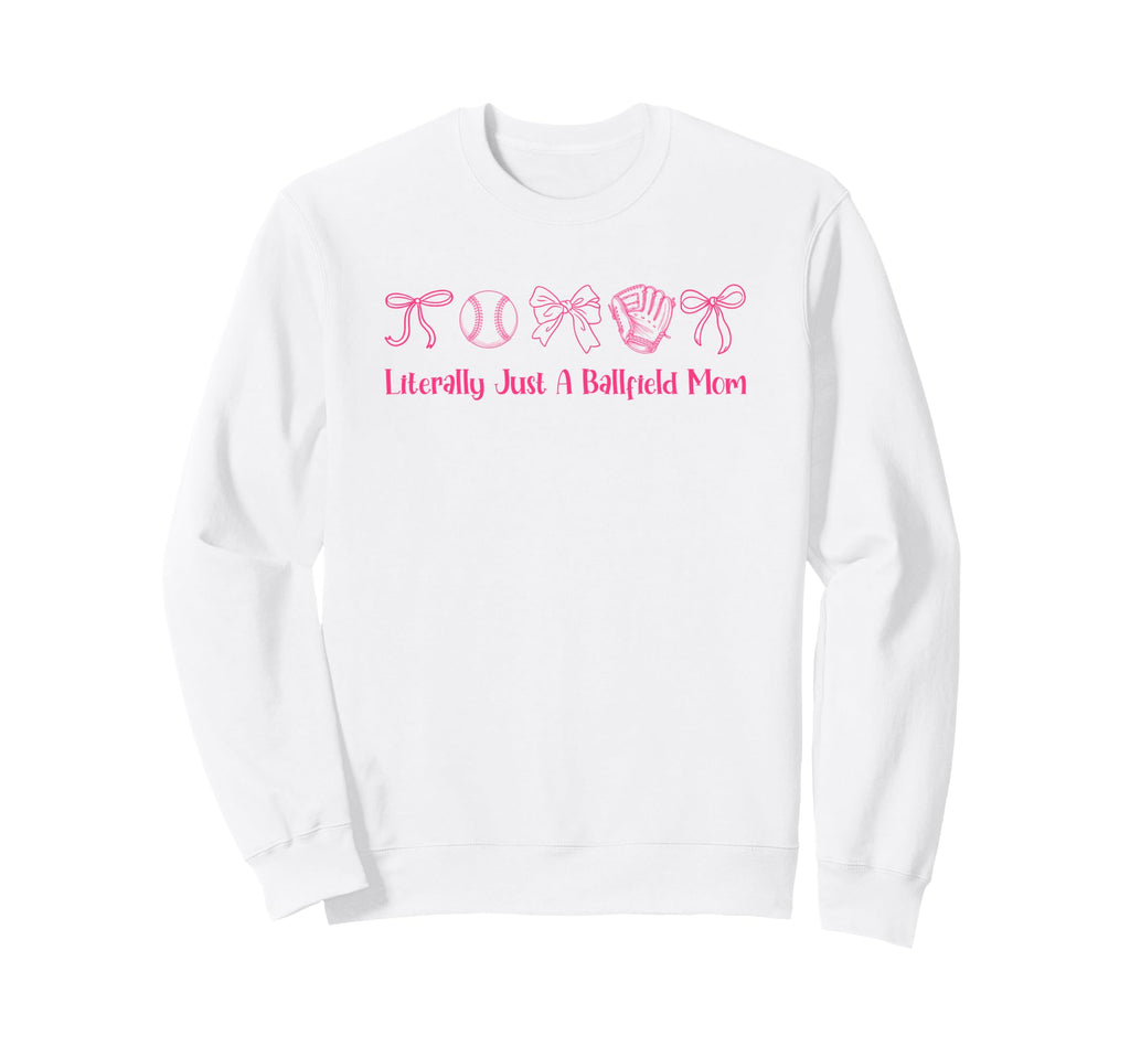 Literally Just Ballfield Mom Softball Sweatshirt - Novelty Apparel Unisex - T-Shirt, Sweatshirt, Hoodie