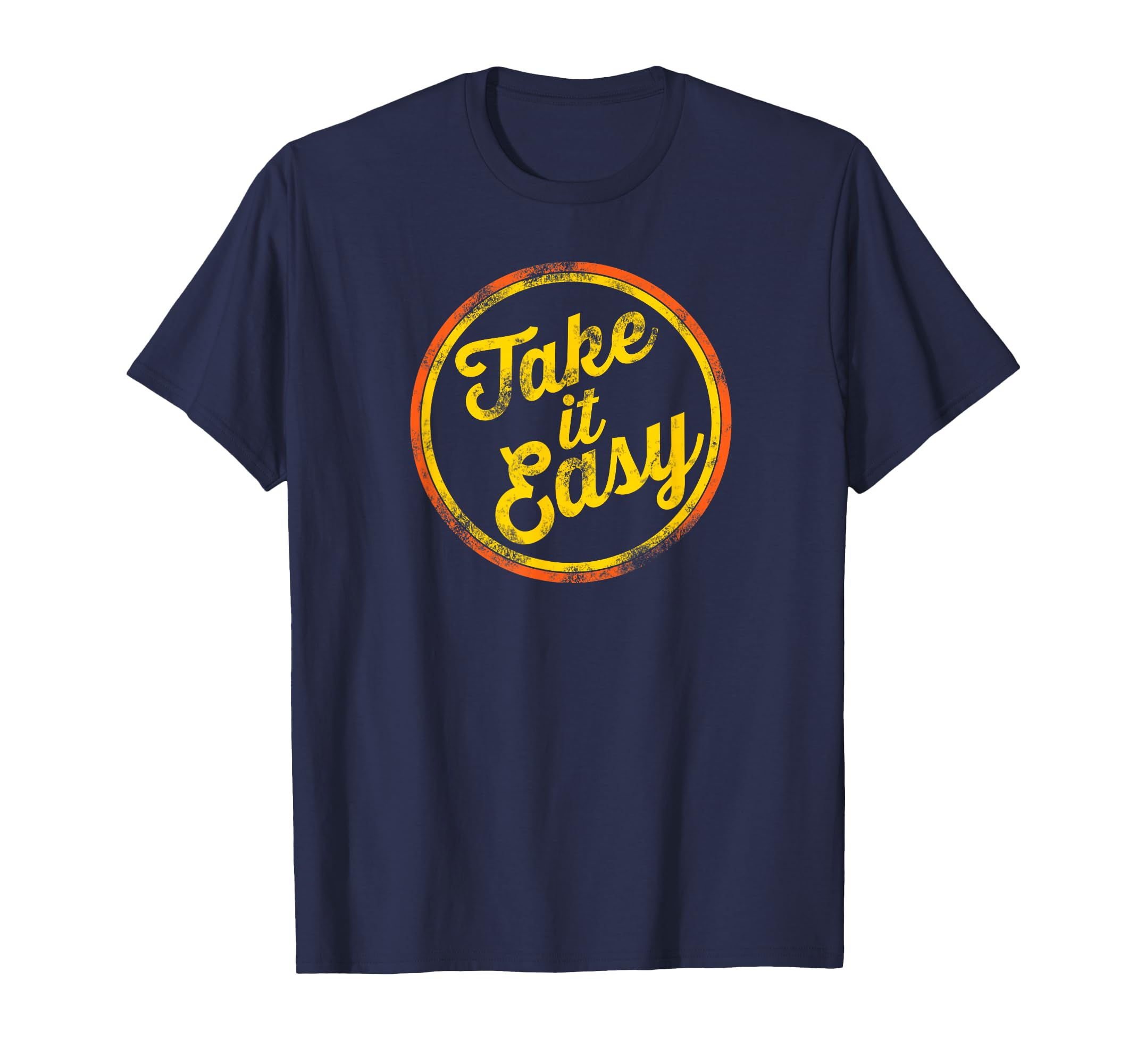 Take It Easy 70S Distressed T-Shirt - Casual Everyday Wear Men Women - T-Shirt, Sweatshirt, Hoodie