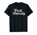 Fuck Haircuts Distressed Punk Funny T-Shirt - Novelty Apparel Men Women - T-Shirt, Sweatshirt, Hoodie