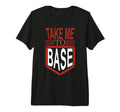 Take Me To Base Baseball Player T-Shirt - Novelty Apparel for Adults - T-Shirt, Sweatshirt, Hoodie