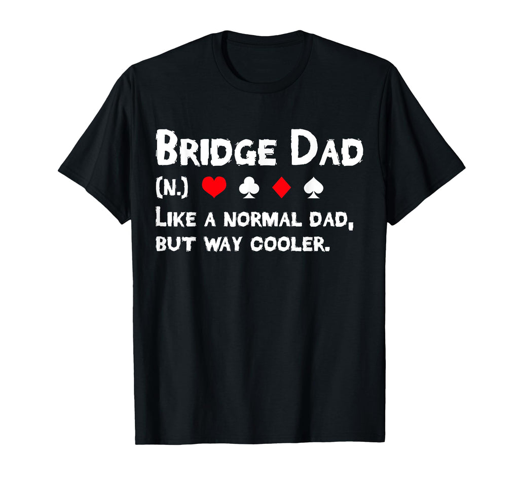 Bridge Player Dad Definition T-Shirt - Fun Novelty Design Men Women - T-Shirt, Sweatshirt, Hoodie
