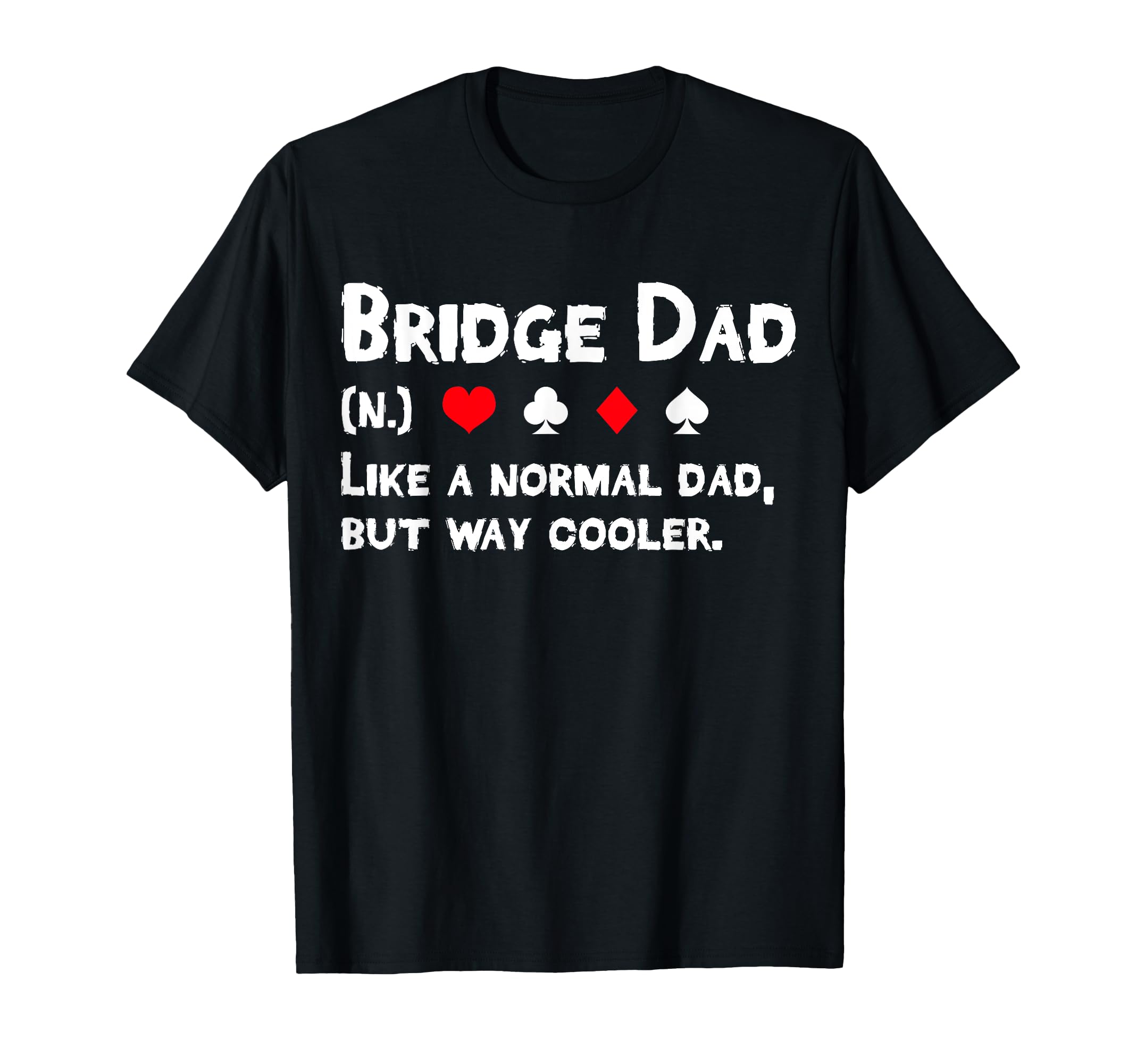 Bridge Player Dad Definition T-Shirt - Fun Novelty Design Men Women - T-Shirt, Sweatshirt, Hoodie