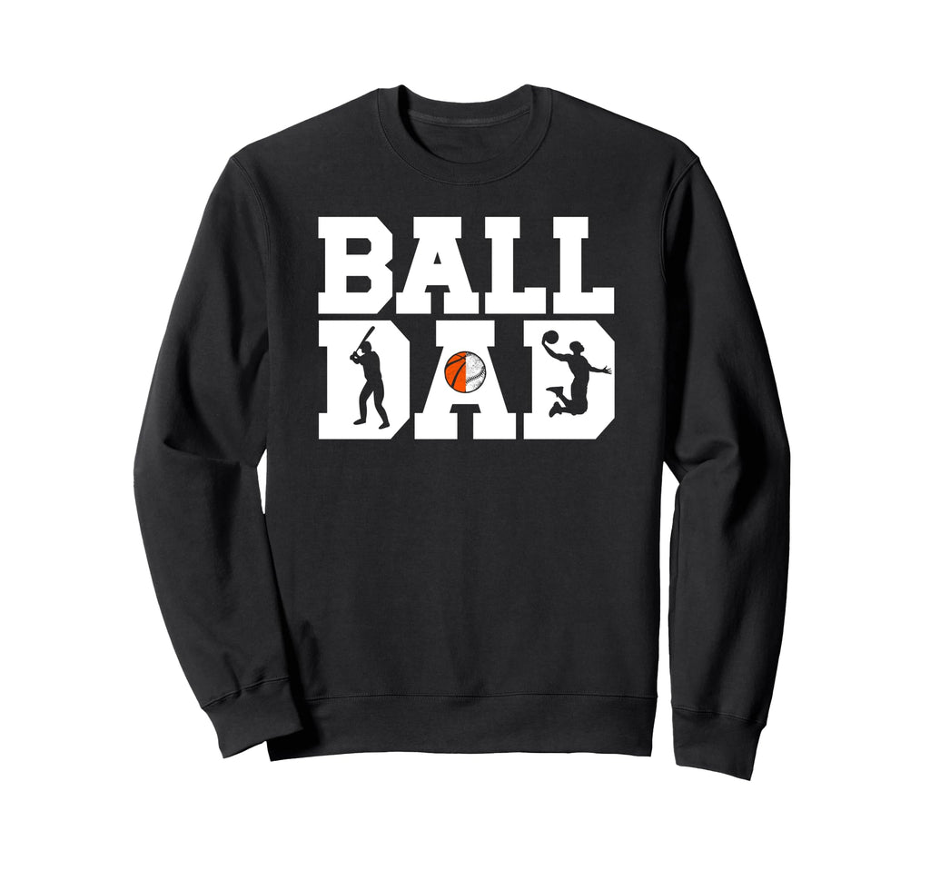 Ball Dad Proud Baseball Basketball Sweatshirt - Unique Graphic Men Women - T-Shirt, Sweatshirt, Hoodie