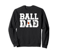 Ball Dad Proud Baseball Basketball Sweatshirt - Unique Graphic Men Women - T-Shirt, Sweatshirt, Hoodie